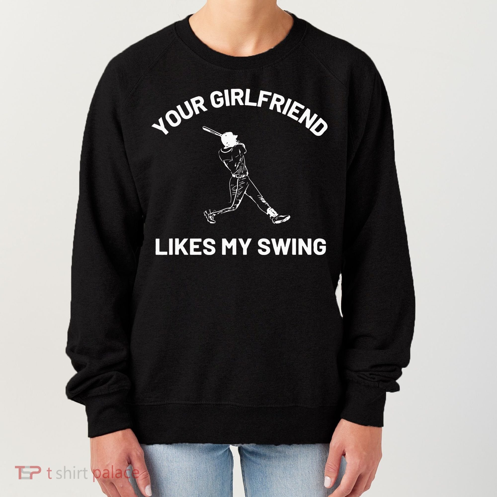Your Girlfriend Likes My Swing Funny Baseball Humor Women's Sweatshirt