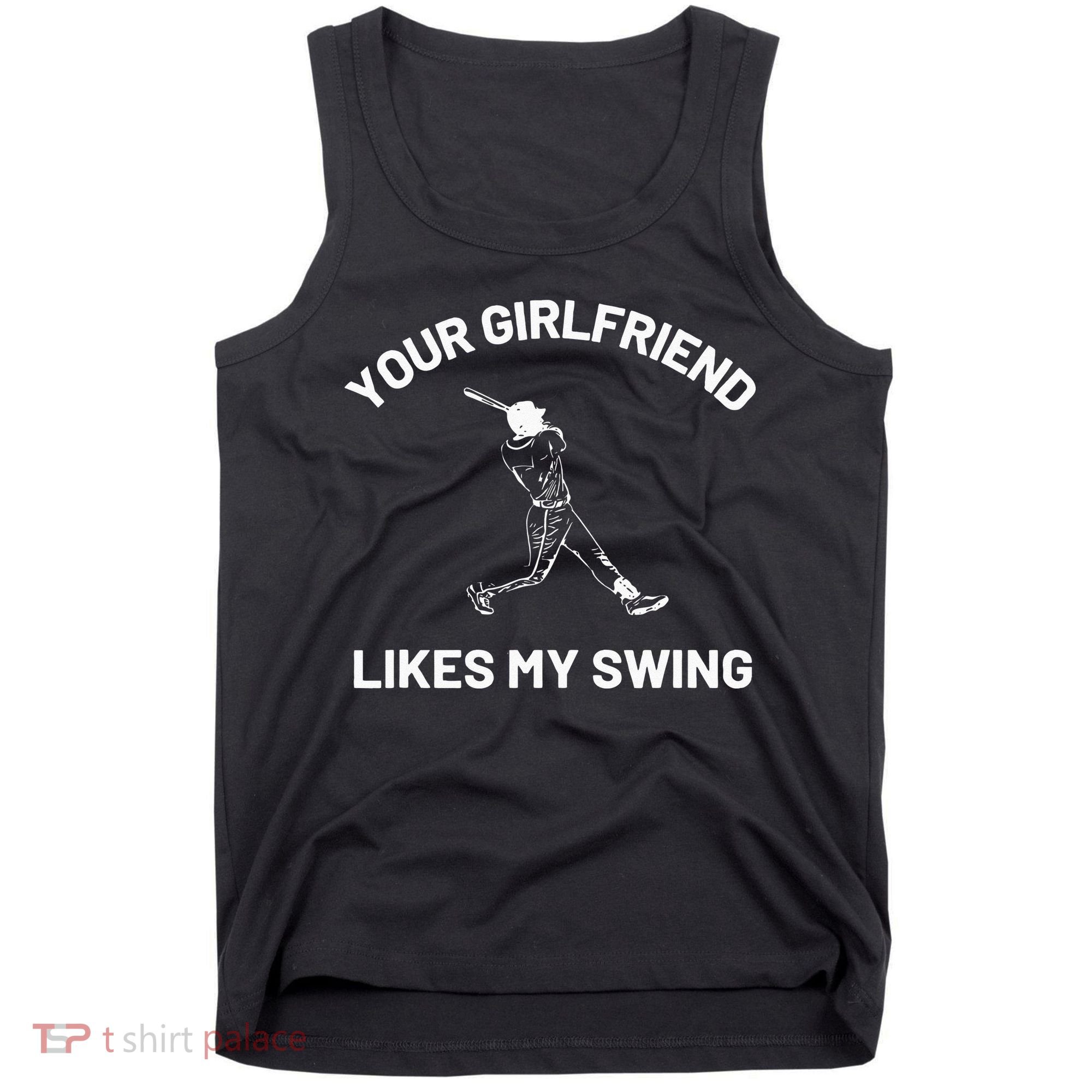 Your Girlfriend Likes My Swing Funny Baseball Humor Tank Top
