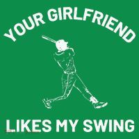 Your Girlfriend Likes My Swing Funny Baseball Humor T-Shirt thumb 7