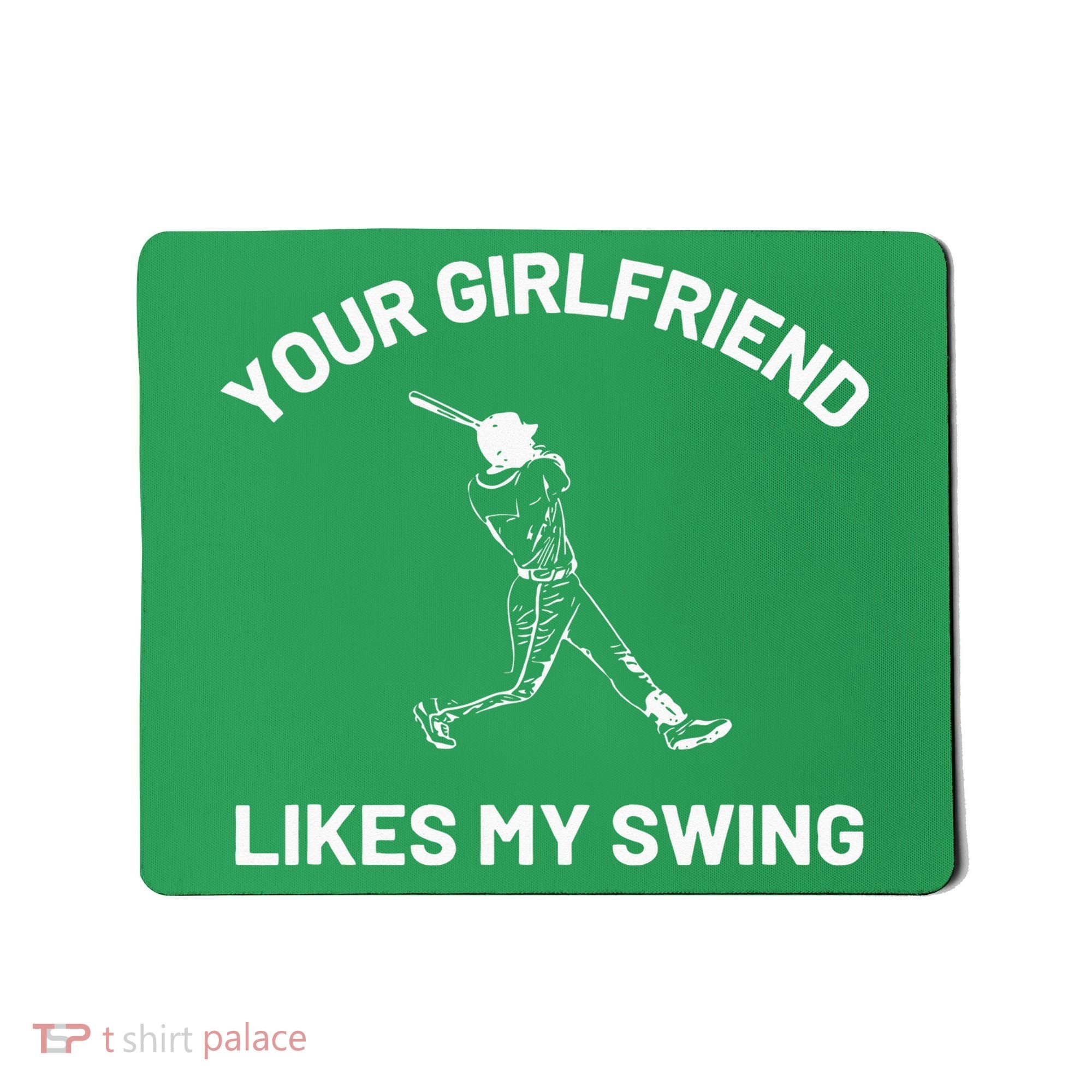 Your Girlfriend Likes My Swing Funny Baseball Humor Mousepad