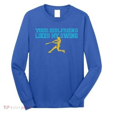 Your Girlfriend Likes My Swing Long Sleeve Shirt