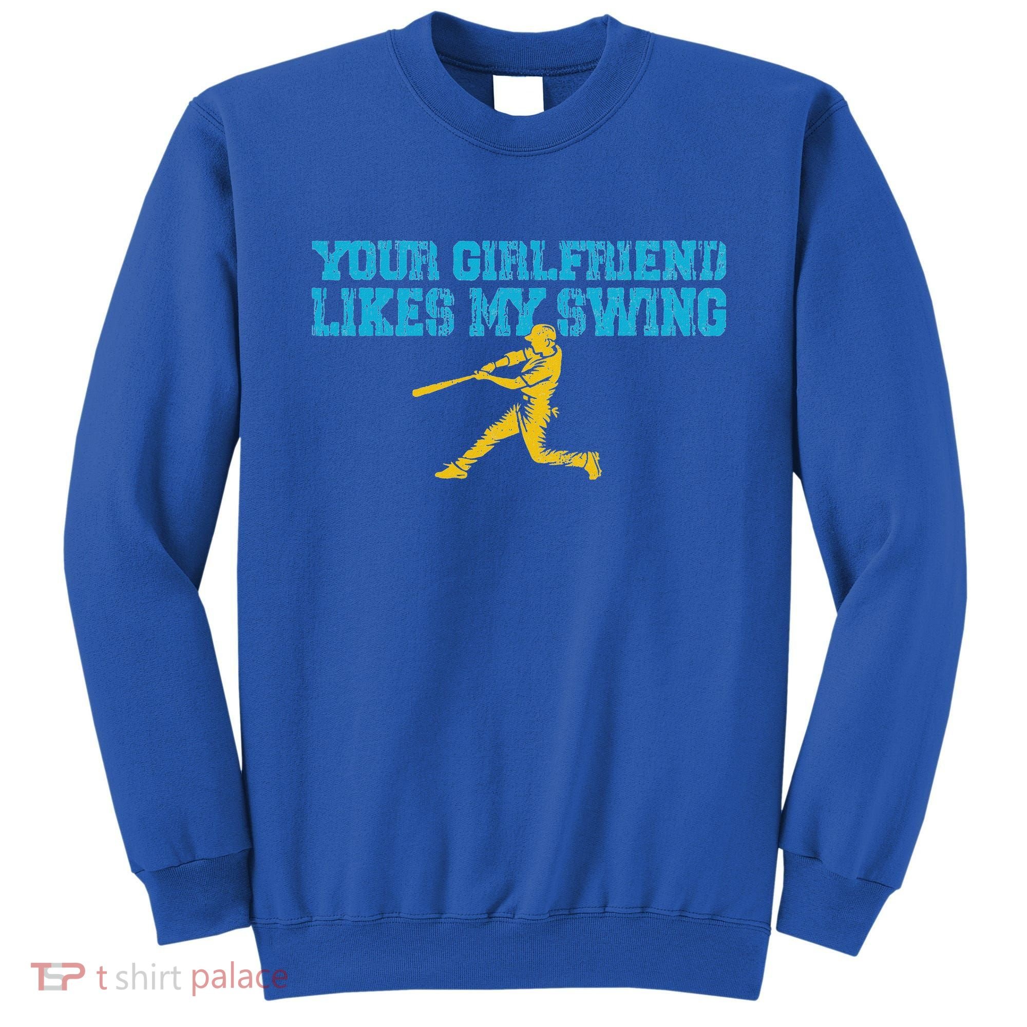 Your Girlfriend Likes My Swing Sweatshirt