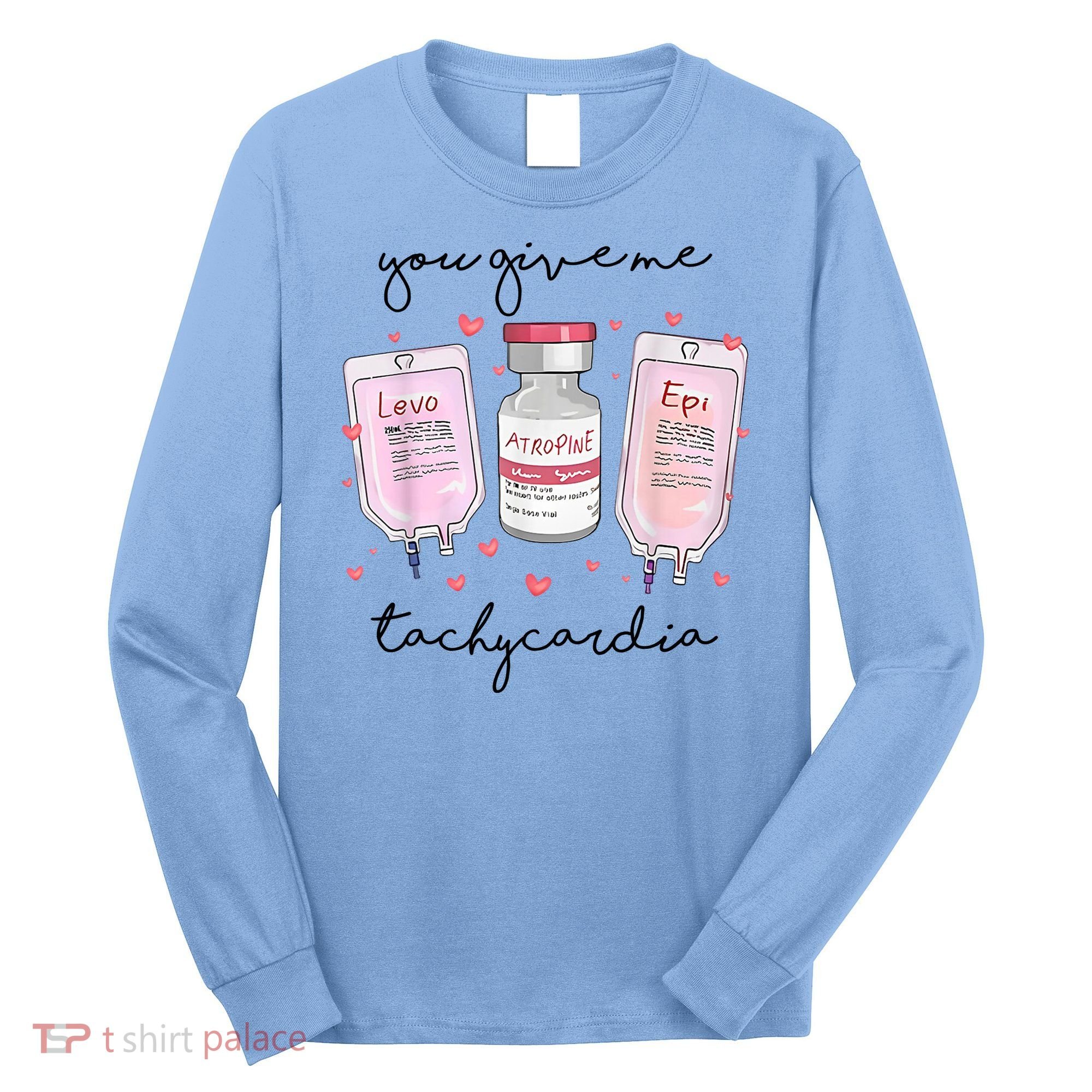 You Give Me Tachycardia Valentines Day Nurse Long Sleeve Shirt