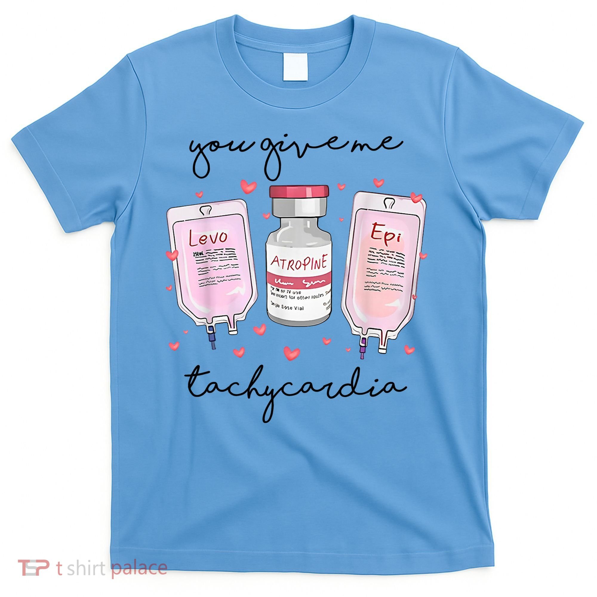 You Give Me Tachycardia Valentines Day Nurse T-Shirt