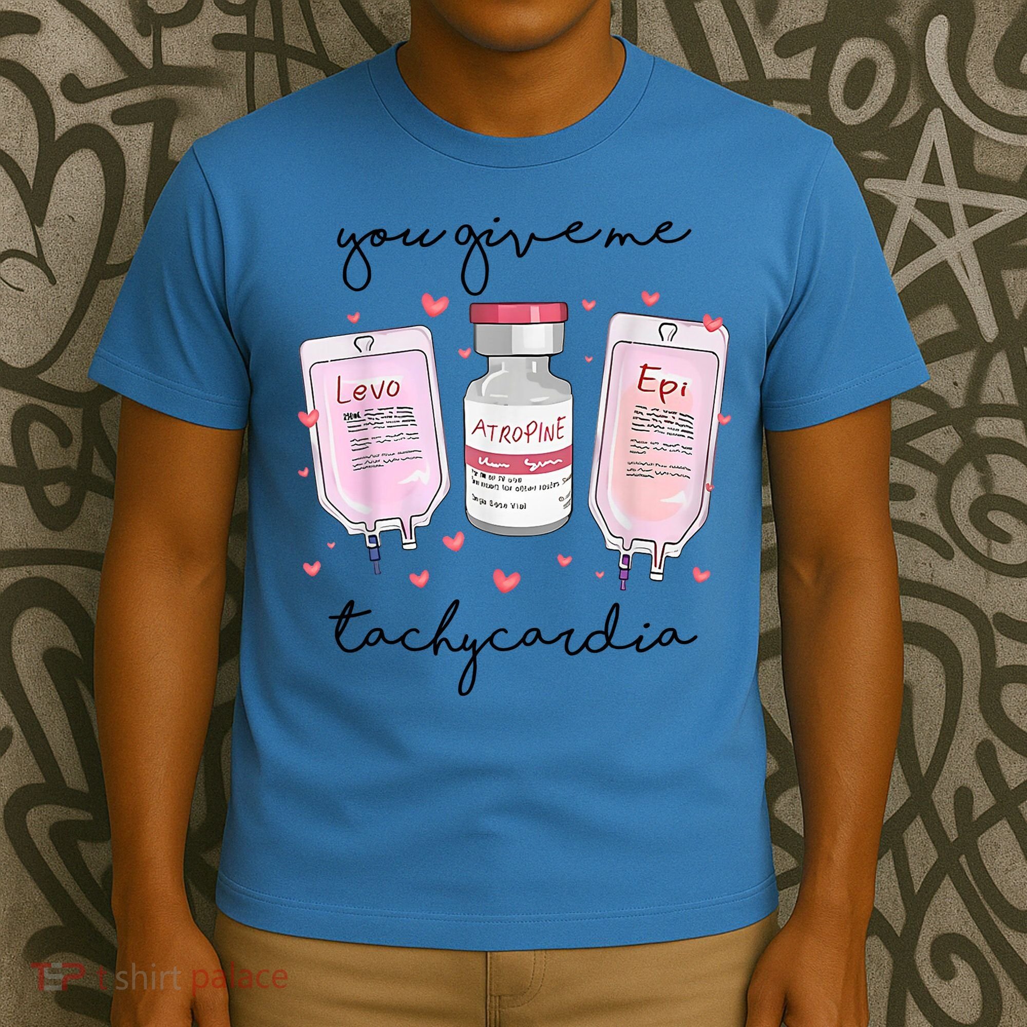 You Give Me Tachycardia Valentines Day Nurse T-Shirt
