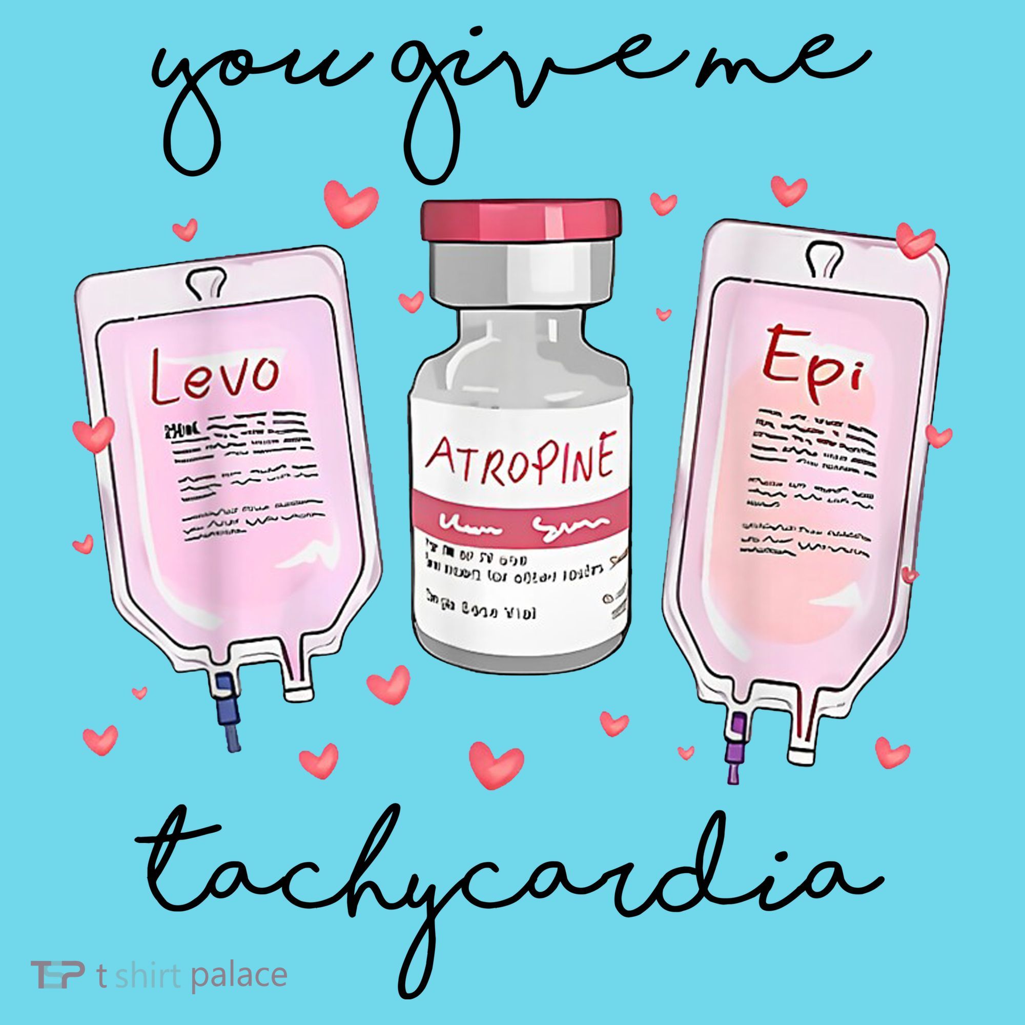 You Give Me Tachycardia Valentines Day Nurse T-Shirt