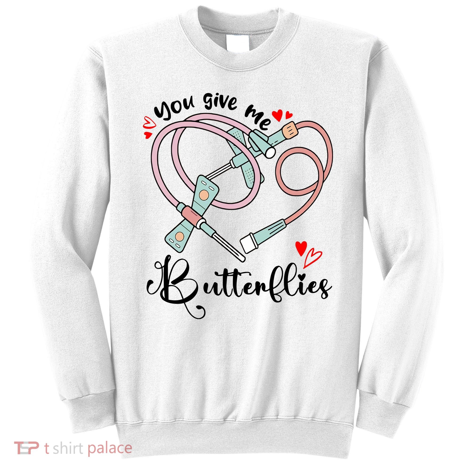You Give Me Butterflies Phlebotomist Nurse Medical Lab Assistant Tech Lab Week Sweatshirt