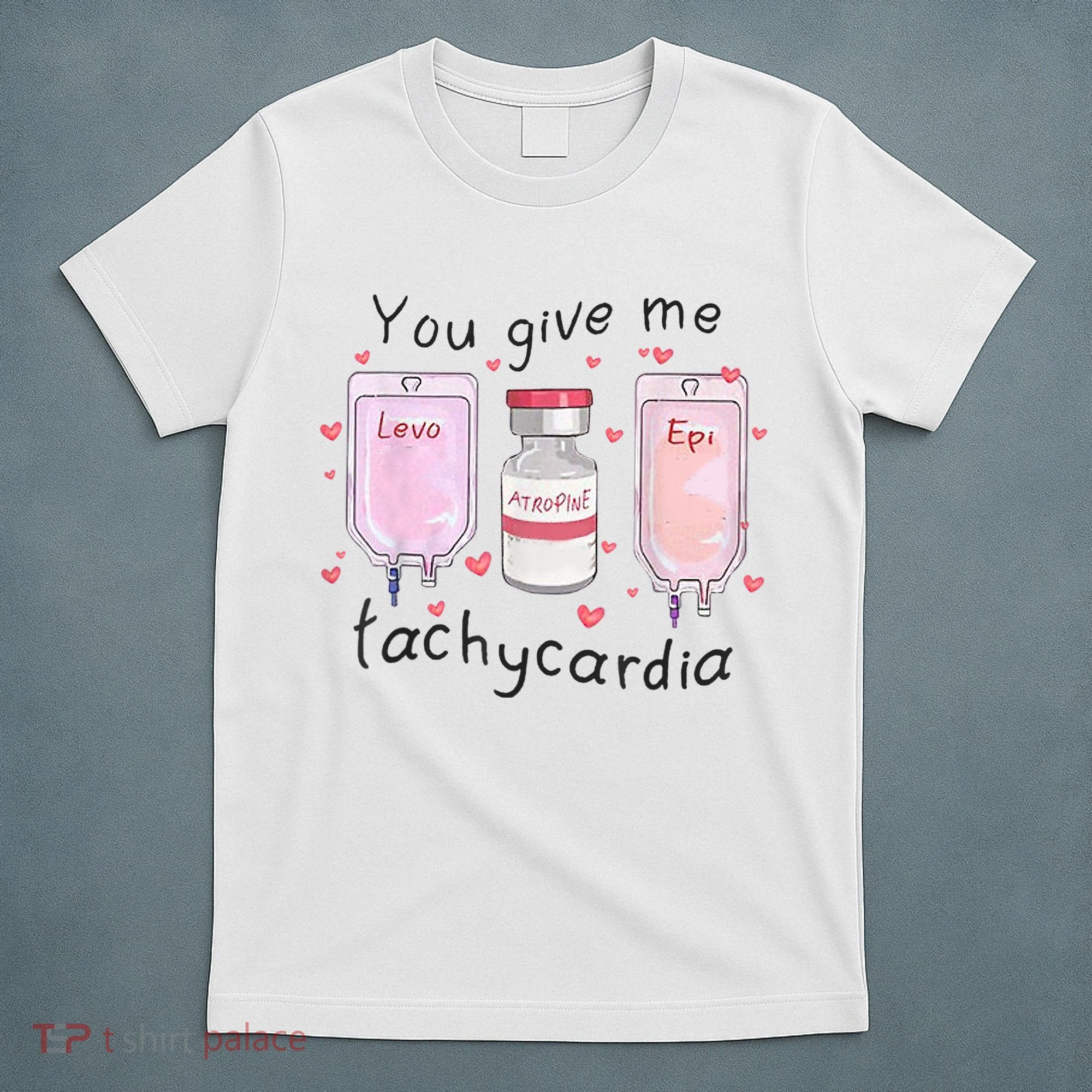 You Give Me Tachycardia Funny ICU Nurse Valentines Day T-Shirt