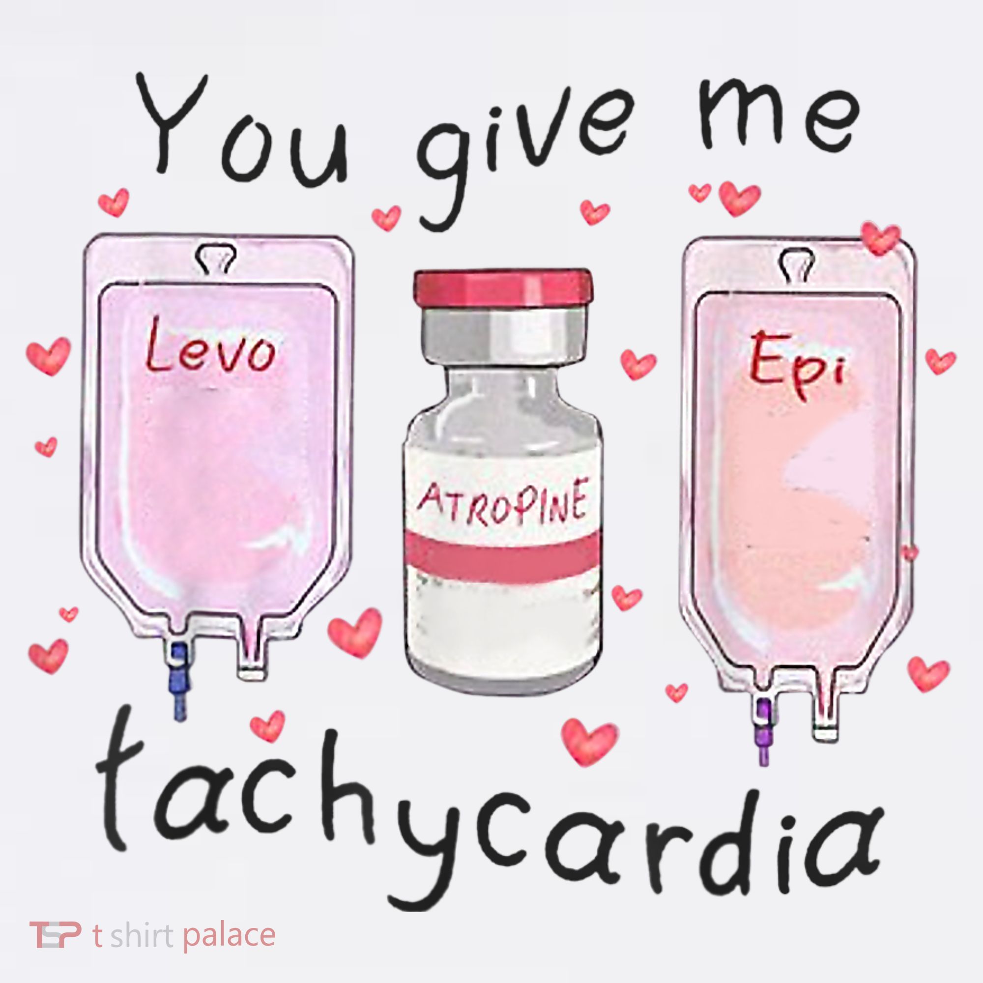 You Give Me Tachycardia Funny ICU Nurse Valentines Day T-Shirt