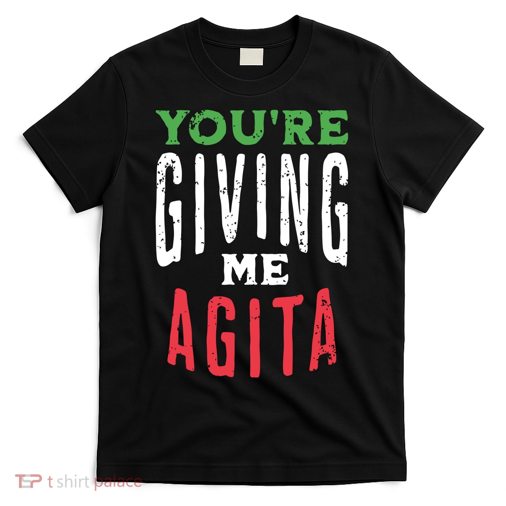 Youre Giving Me Agita Funny Italian Saying Quote T-Shirt