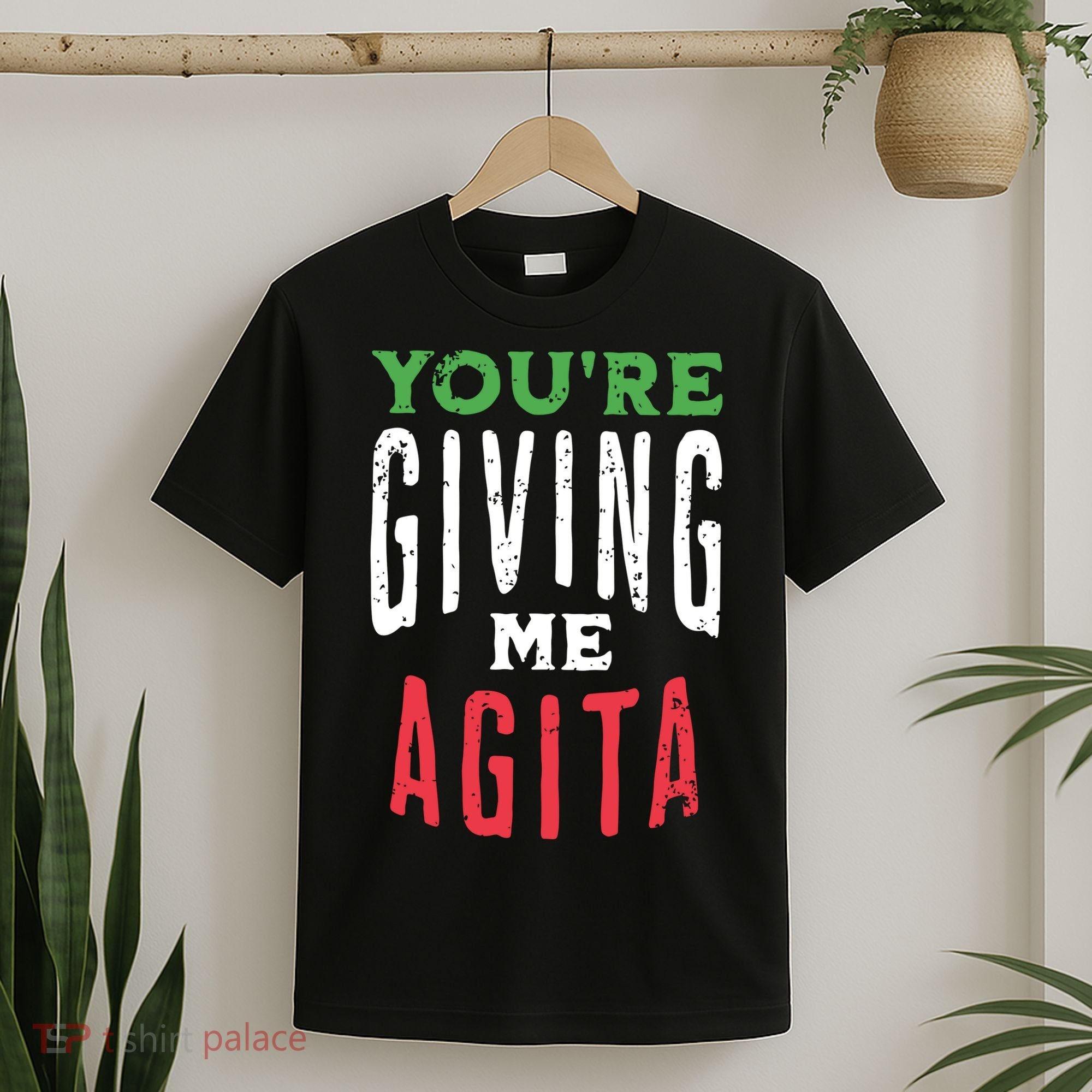 Youre Giving Me Agita Funny Italian Saying Quote T-Shirt