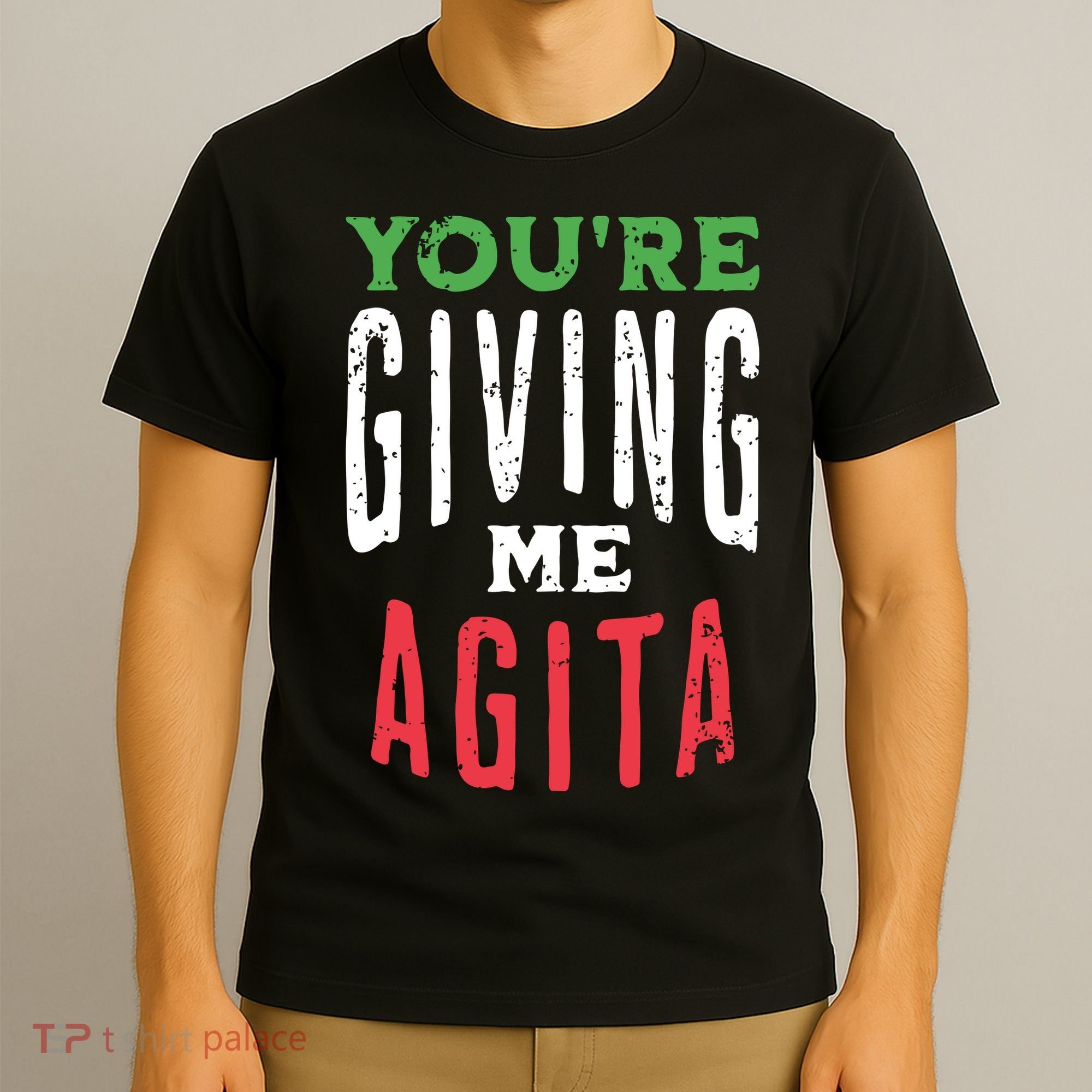 Youre Giving Me Agita Funny Italian Saying Quote T-Shirt