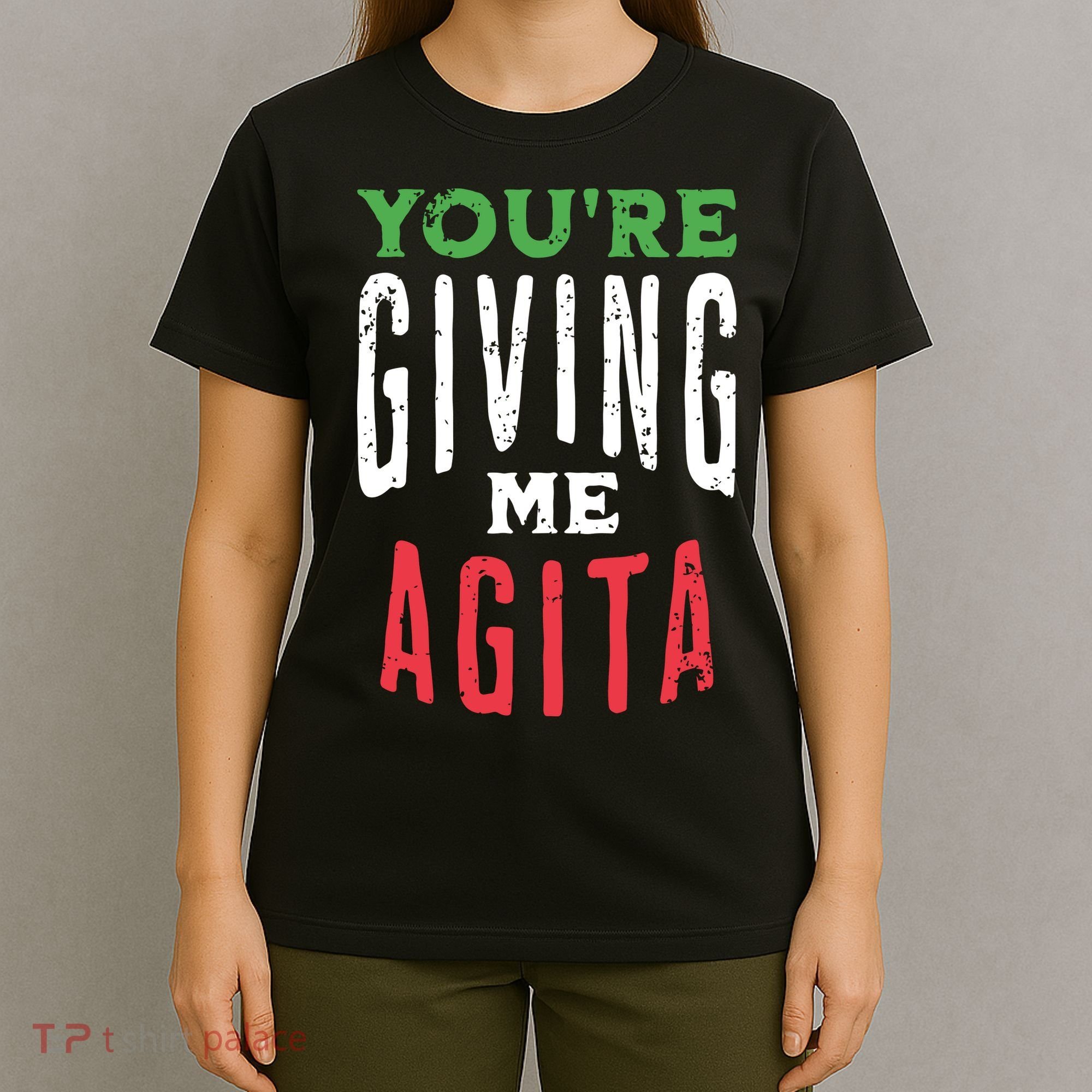 Youre Giving Me Agita Funny Italian Saying Quote T-Shirt