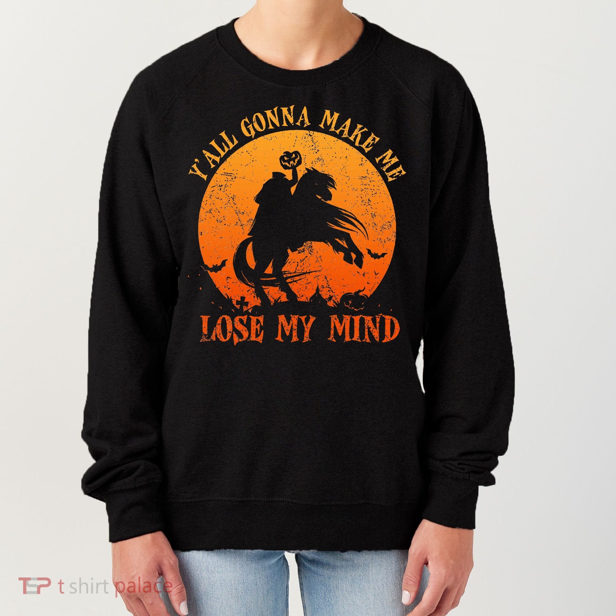 YAll Gonna Make Me Lose My Mind Funny Halloween Women's Sweatshirt