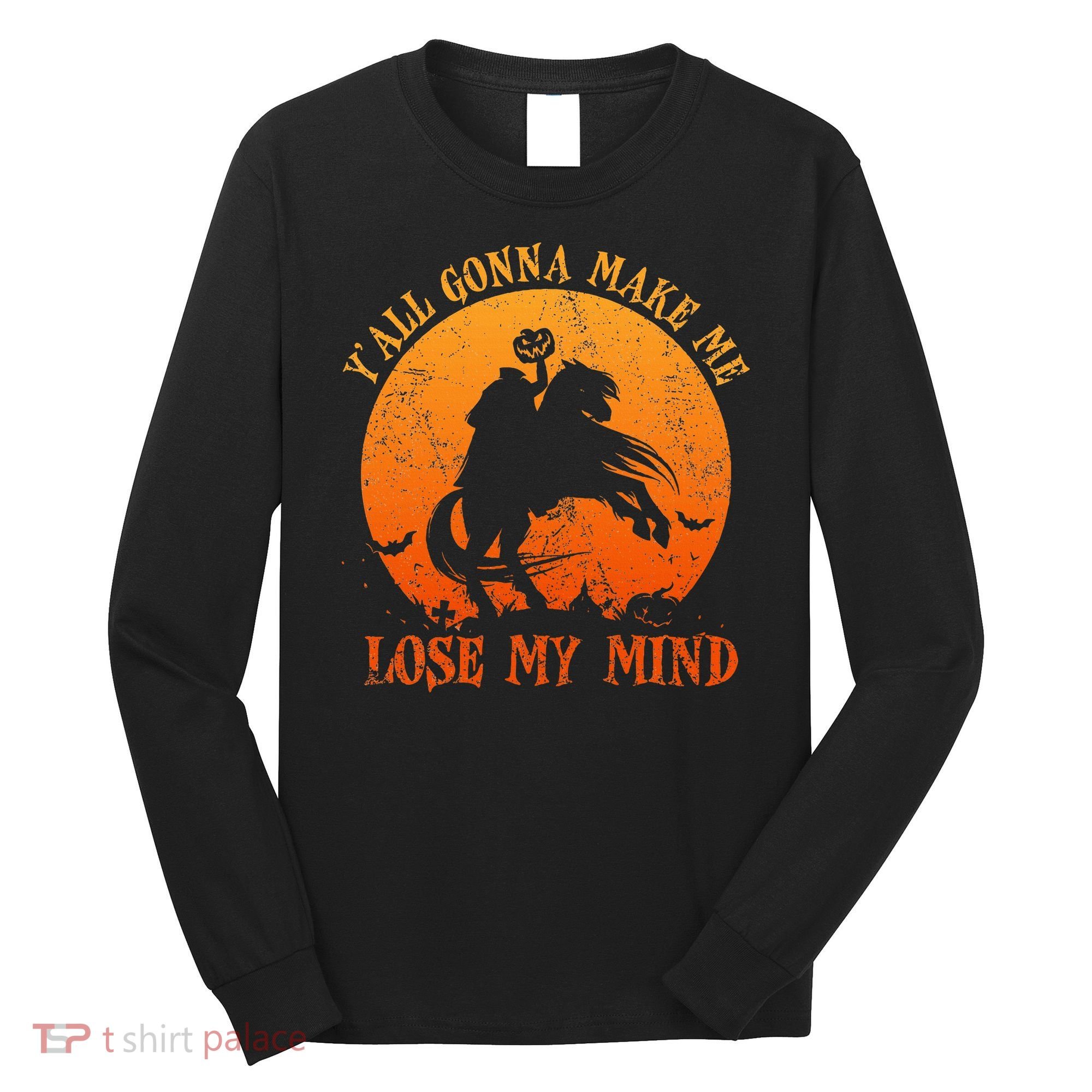 YAll Gonna Make Me Lose My Mind Funny Halloween Long Sleeve Shirt
