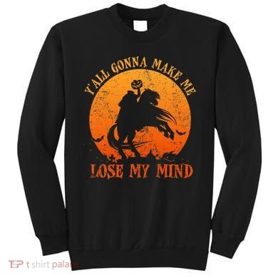 YAll Gonna Make Me Lose My Mind Funny Halloween Sweatshirt