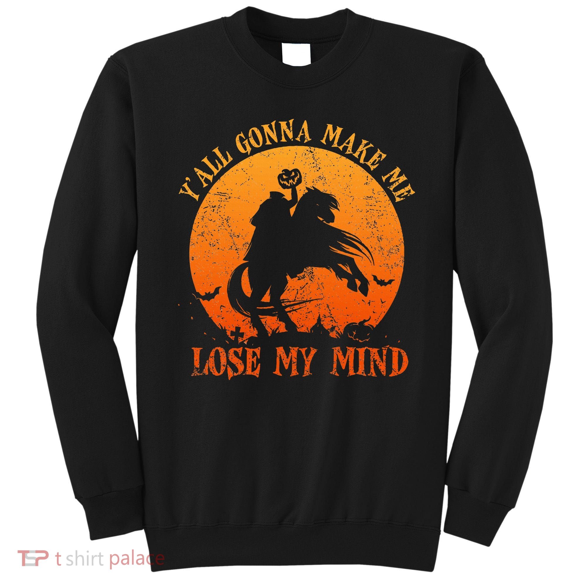 YAll Gonna Make Me Lose My Mind Funny Halloween Sweatshirt
