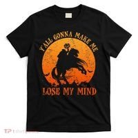 YAll Gonna Make Me Lose My Mind Funny Halloween T-Shirt thumb 0