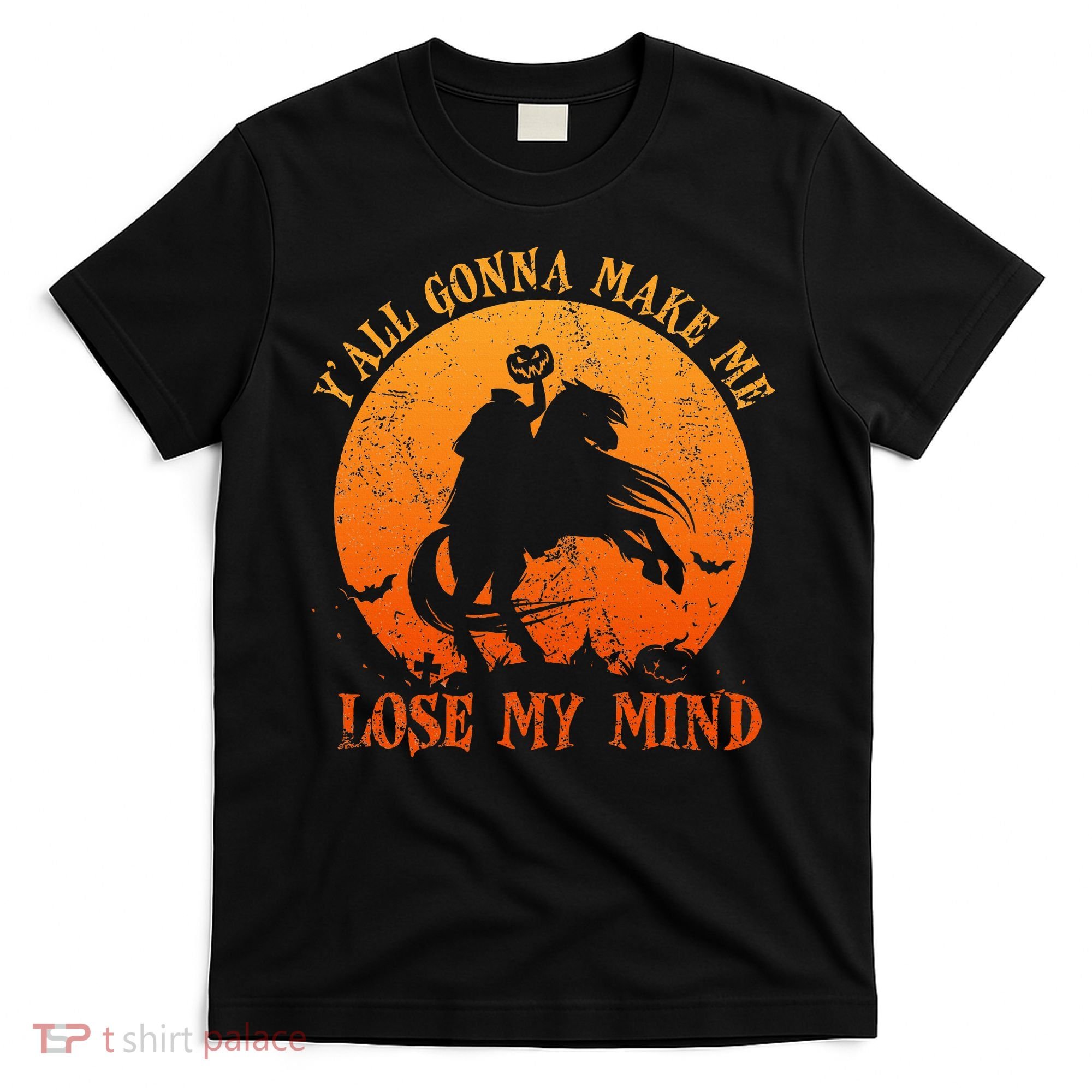 YAll Gonna Make Me Lose My Mind Funny Halloween T-Shirt