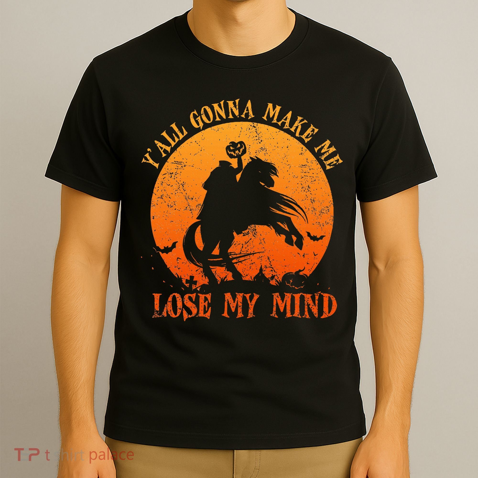 YAll Gonna Make Me Lose My Mind Funny Halloween T-Shirt