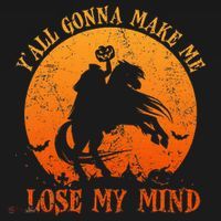 YAll Gonna Make Me Lose My Mind Funny Halloween Women's Hoodie thumb 2