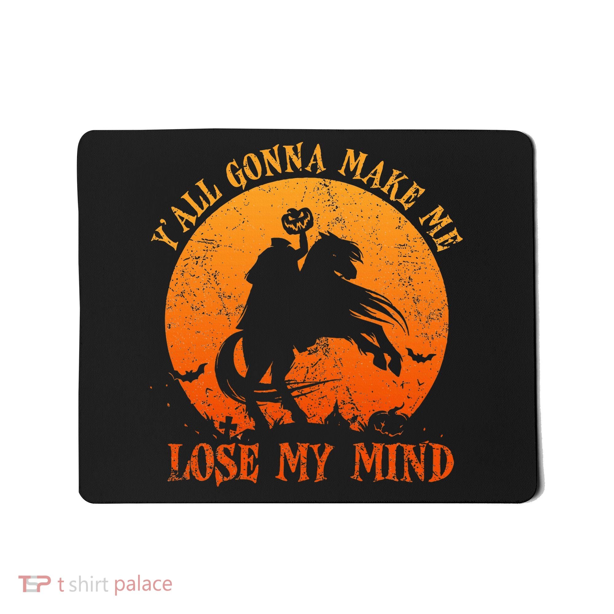 YAll Gonna Make Me Lose My Mind Funny Halloween Mousepad