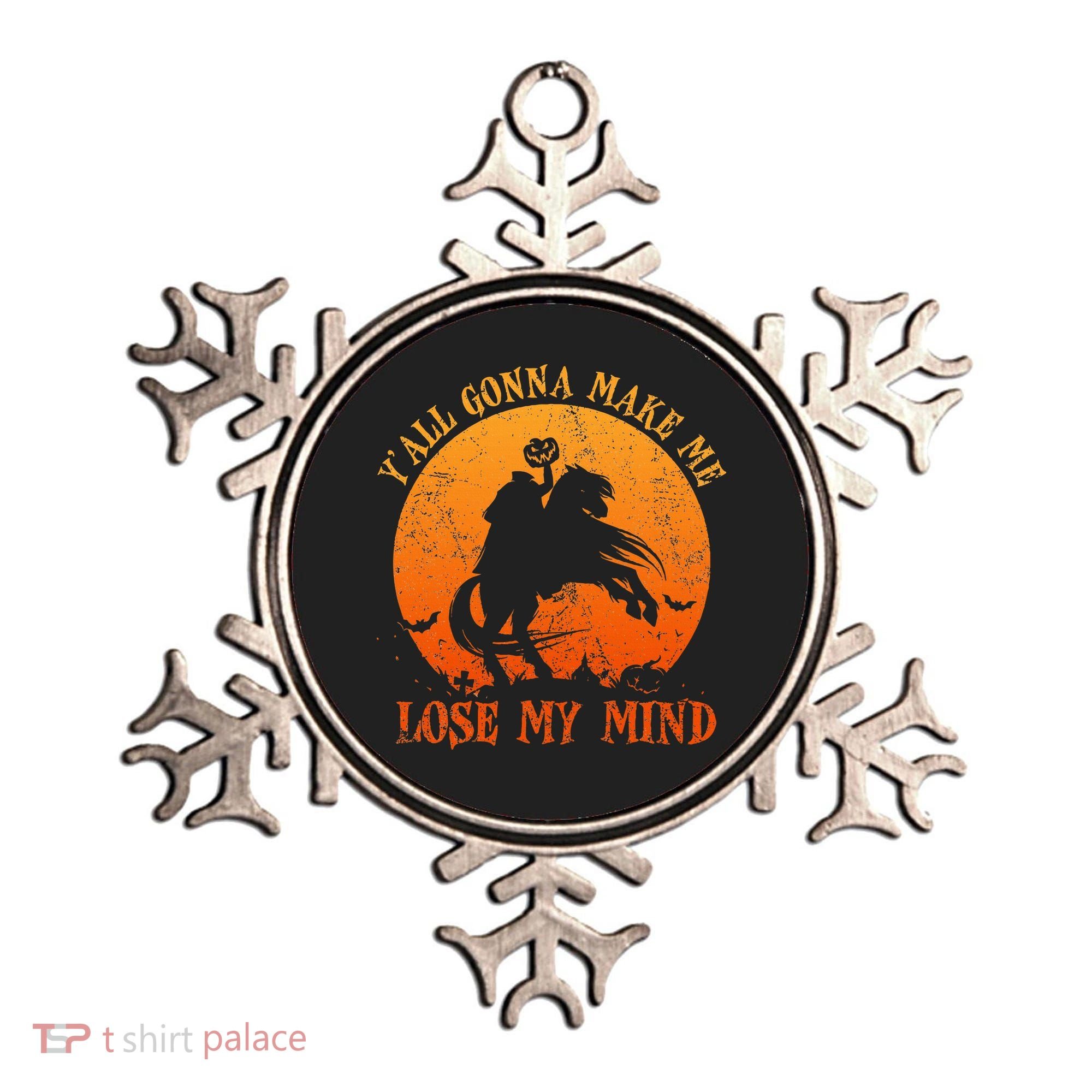 YAll Gonna Make Me Lose My Mind Funny Halloween Ornament