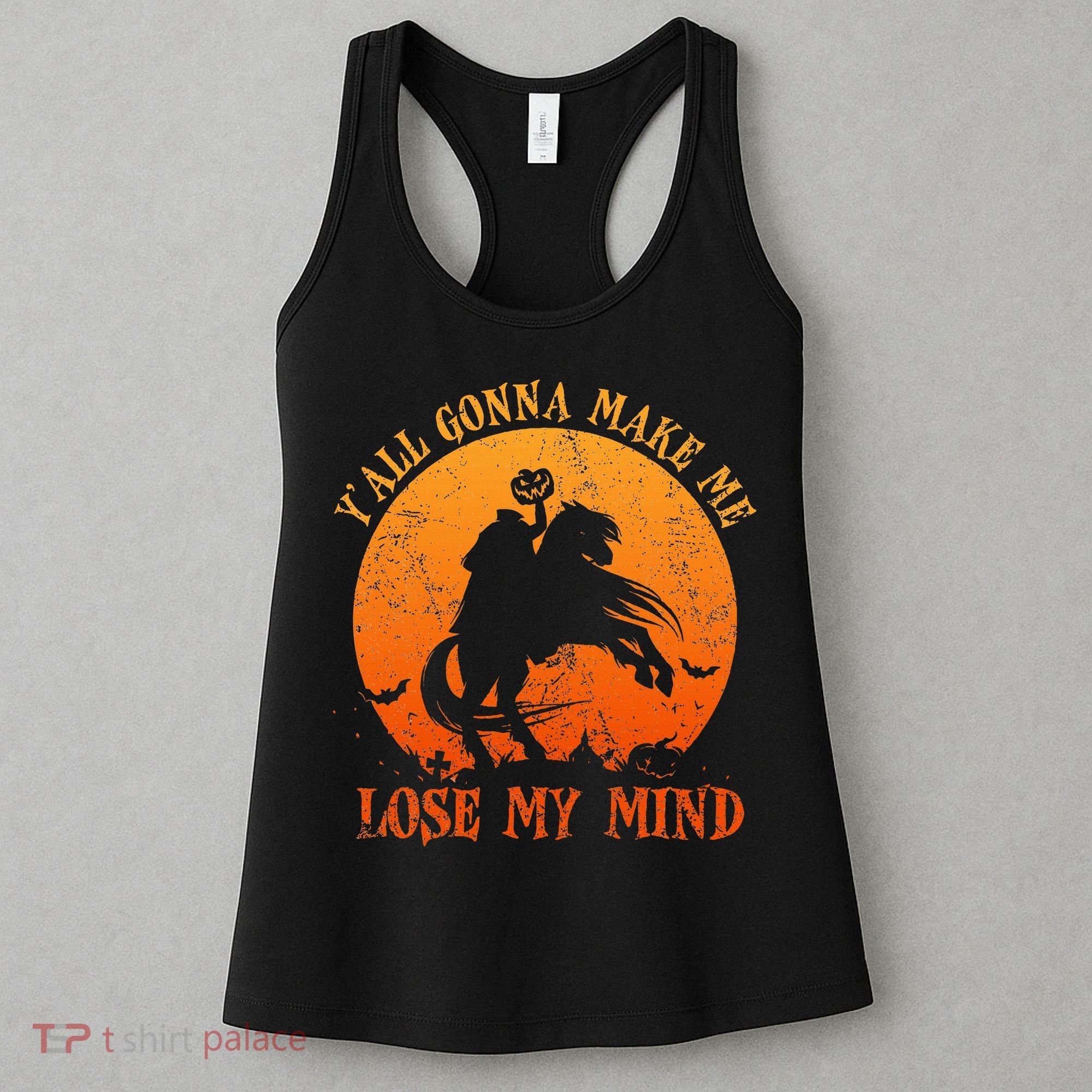 YAll Gonna Make Me Lose My Mind Funny Halloween Women's Tank Top