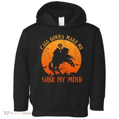 YAll Gonna Make Me Lose My Mind Funny Halloween Toddler Hoodie