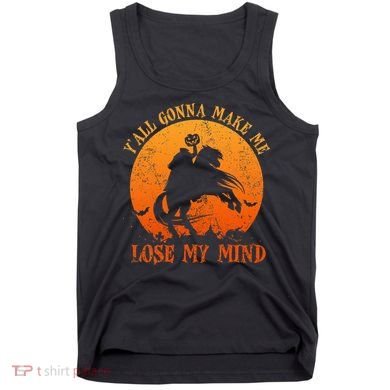 YAll Gonna Make Me Lose My Mind Funny Halloween Tank Top