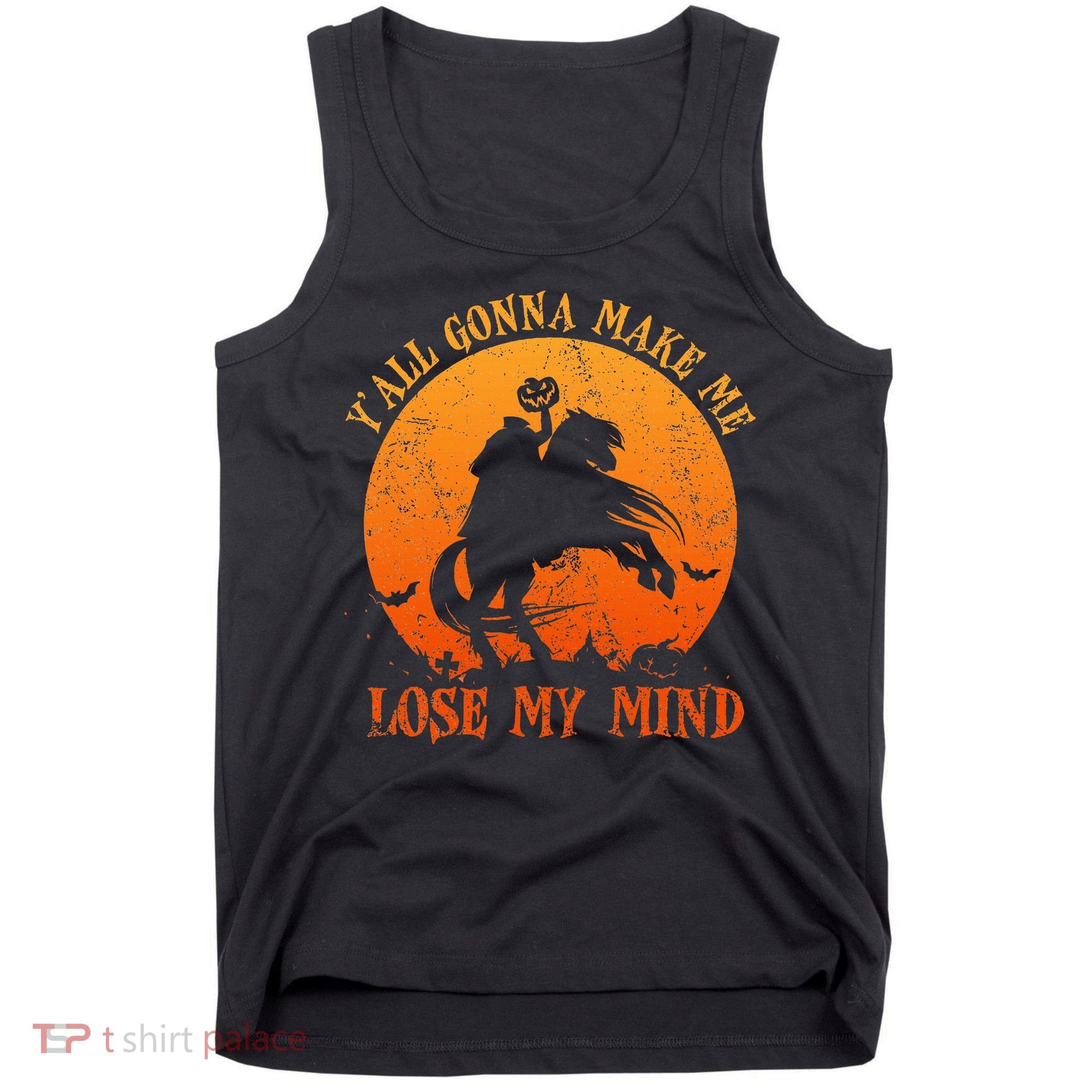 YAll Gonna Make Me Lose My Mind Funny Halloween Tank Top