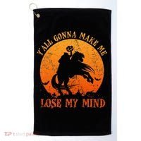 YAll Gonna Make Me Lose My Mind Funny Halloween Golf Towel thumb 0