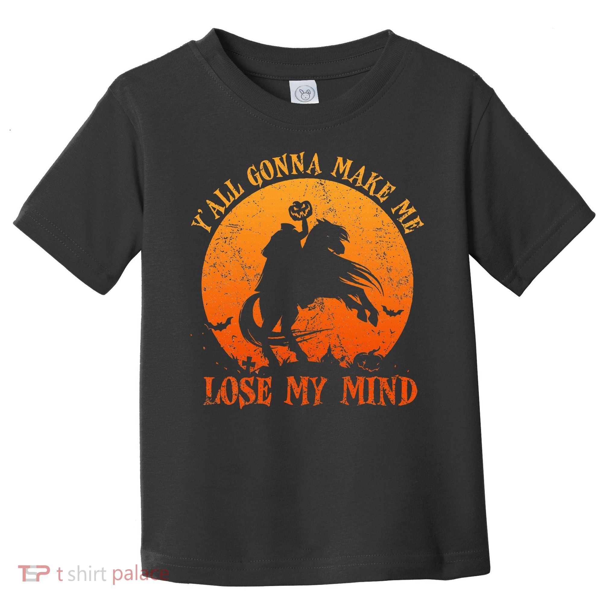 YAll Gonna Make Me Lose My Mind Funny Halloween Toddler T-Shirt