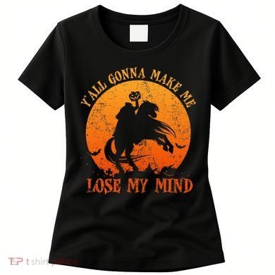 YAll Gonna Make Me Lose My Mind Funny Halloween Women's T-Shirt