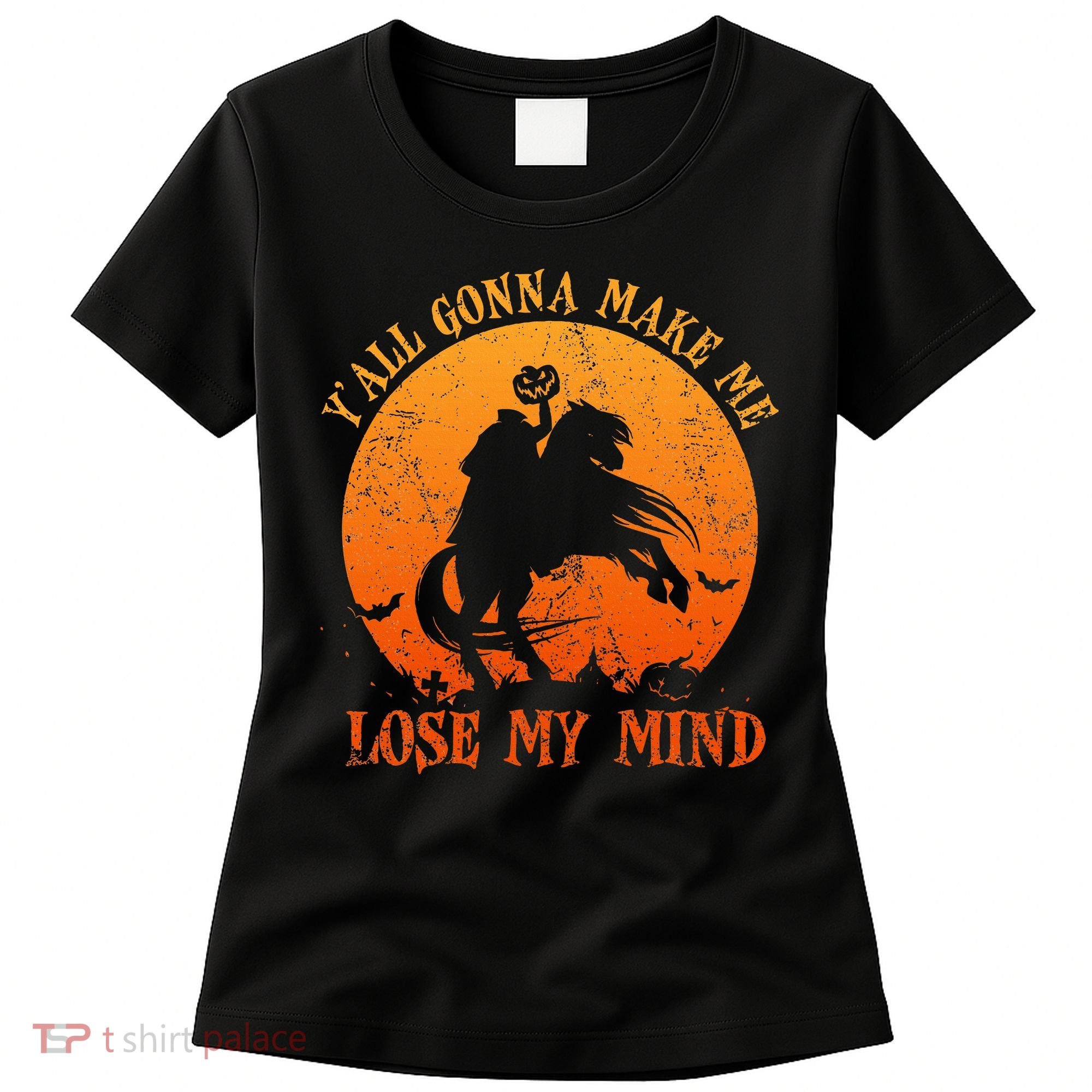 YAll Gonna Make Me Lose My Mind Funny Halloween Women's T-Shirt
