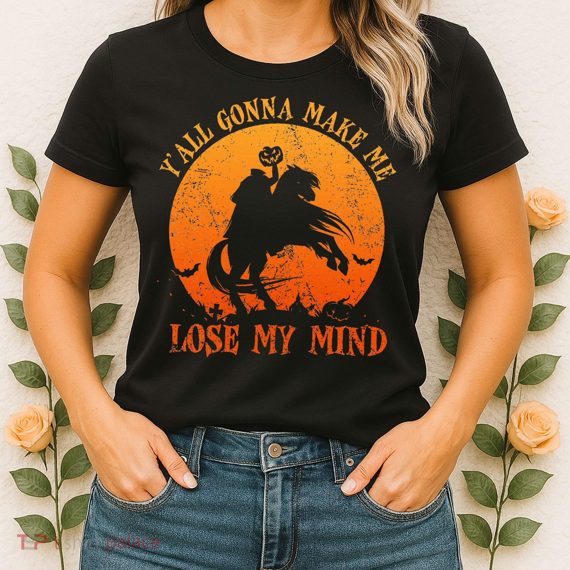 YAll Gonna Make Me Lose My Mind Funny Halloween Women's T-Shirt