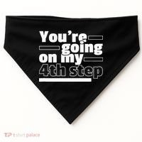 Youre Going On My 4th Step Alcoholics AA Anonymous Funny 12 USA-Made Doggie Bandana thumb 0