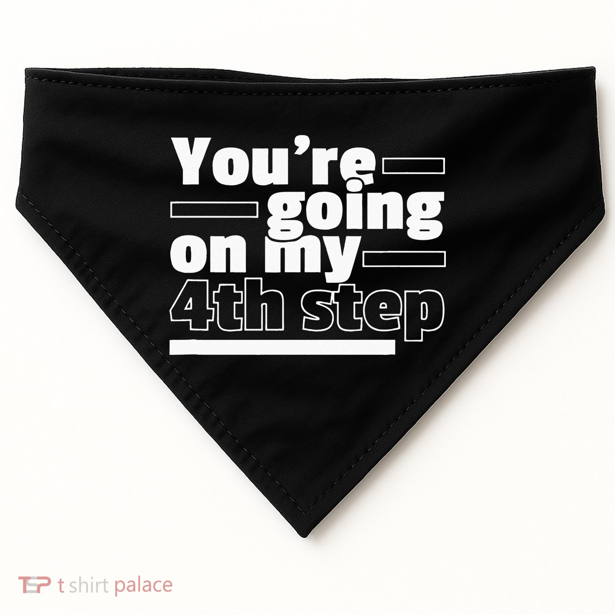Youre Going On My 4th Step Alcoholics AA Anonymous Funny 12 USA-Made Doggie Bandana