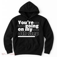 Youre Going On My 4th Step Alcoholics AA Anonymous Funny 12 Hoodie thumb 0