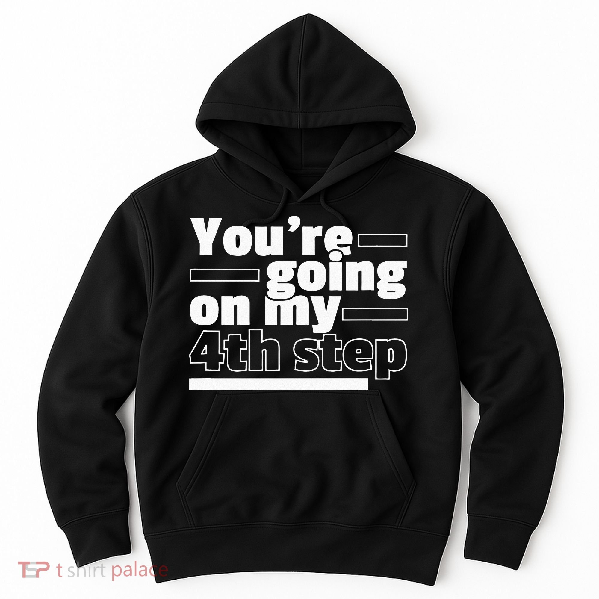 Youre Going On My 4th Step Alcoholics AA Anonymous Funny 12 Hoodie
