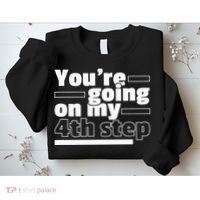 Youre Going On My 4th Step Alcoholics AA Anonymous Funny 12 Sweatshirt thumb 2