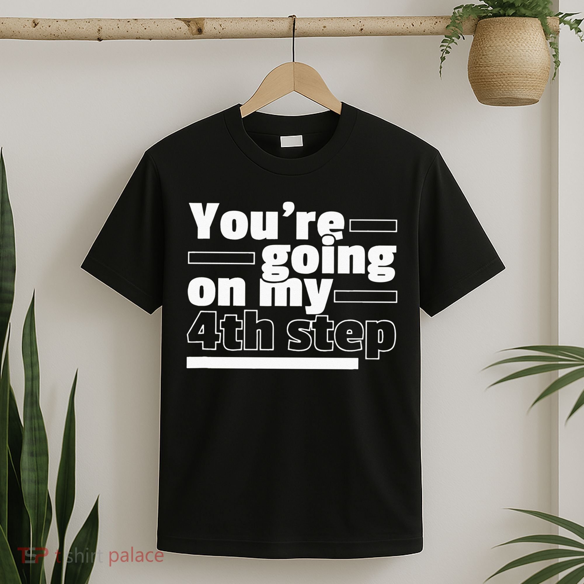 Youre Going On My 4th Step Alcoholics AA Anonymous Funny 12 T-Shirt