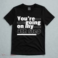 Youre Going On My 4th Step Alcoholics AA Anonymous Funny 12 T-Shirt thumb 5