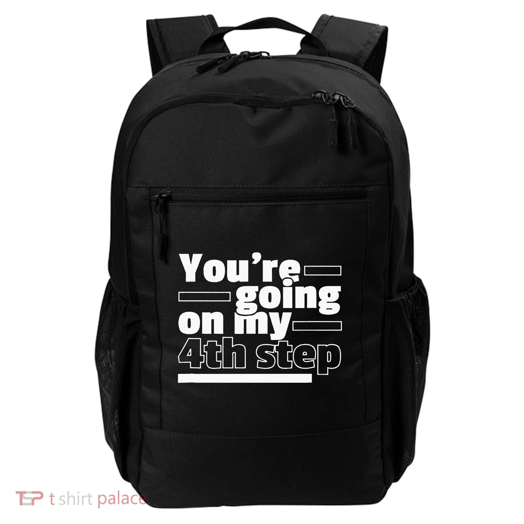 Youre Going On My 4th Step Alcoholics AA Anonymous Funny 12 Backpack