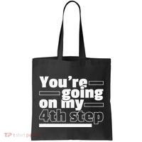 Youre Going On My 4th Step Alcoholics AA Anonymous Funny 12 Tote Bag thumb 0