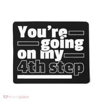 Youre Going On My 4th Step Alcoholics AA Anonymous Funny 12 Mousepad thumb 0