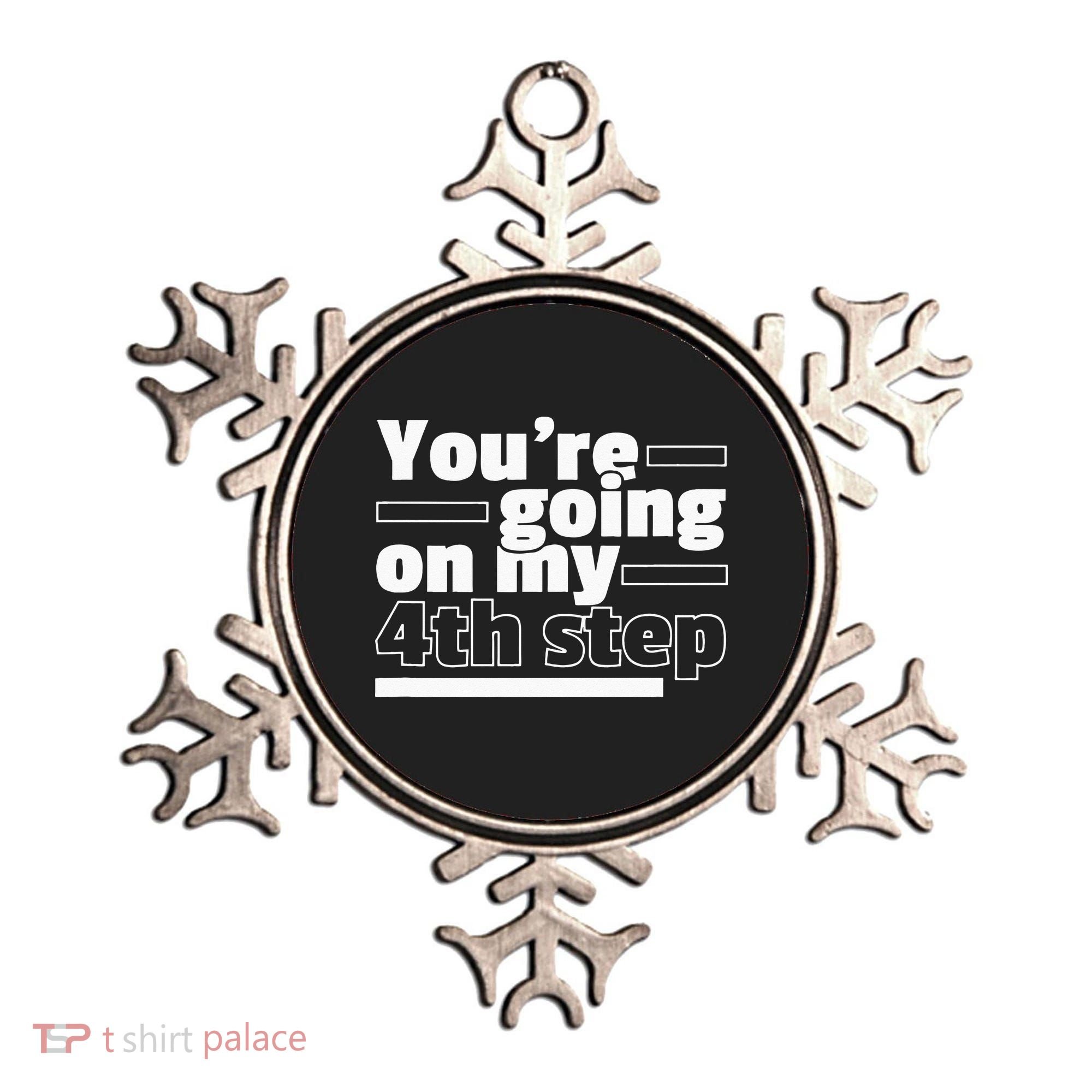 Youre Going On My 4th Step Alcoholics AA Anonymous Funny 12 Ornament