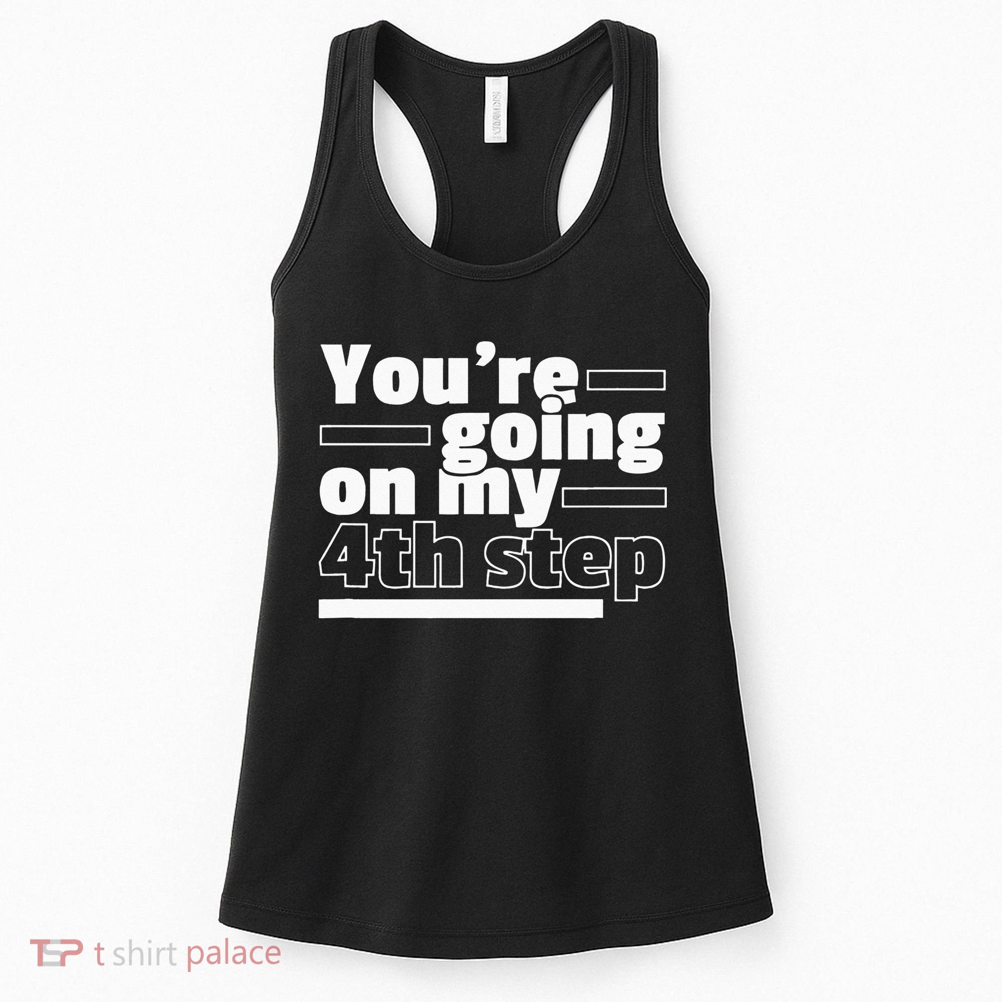 Youre Going On My 4th Step Alcoholics AA Anonymous Funny 12 Women's Tank Top