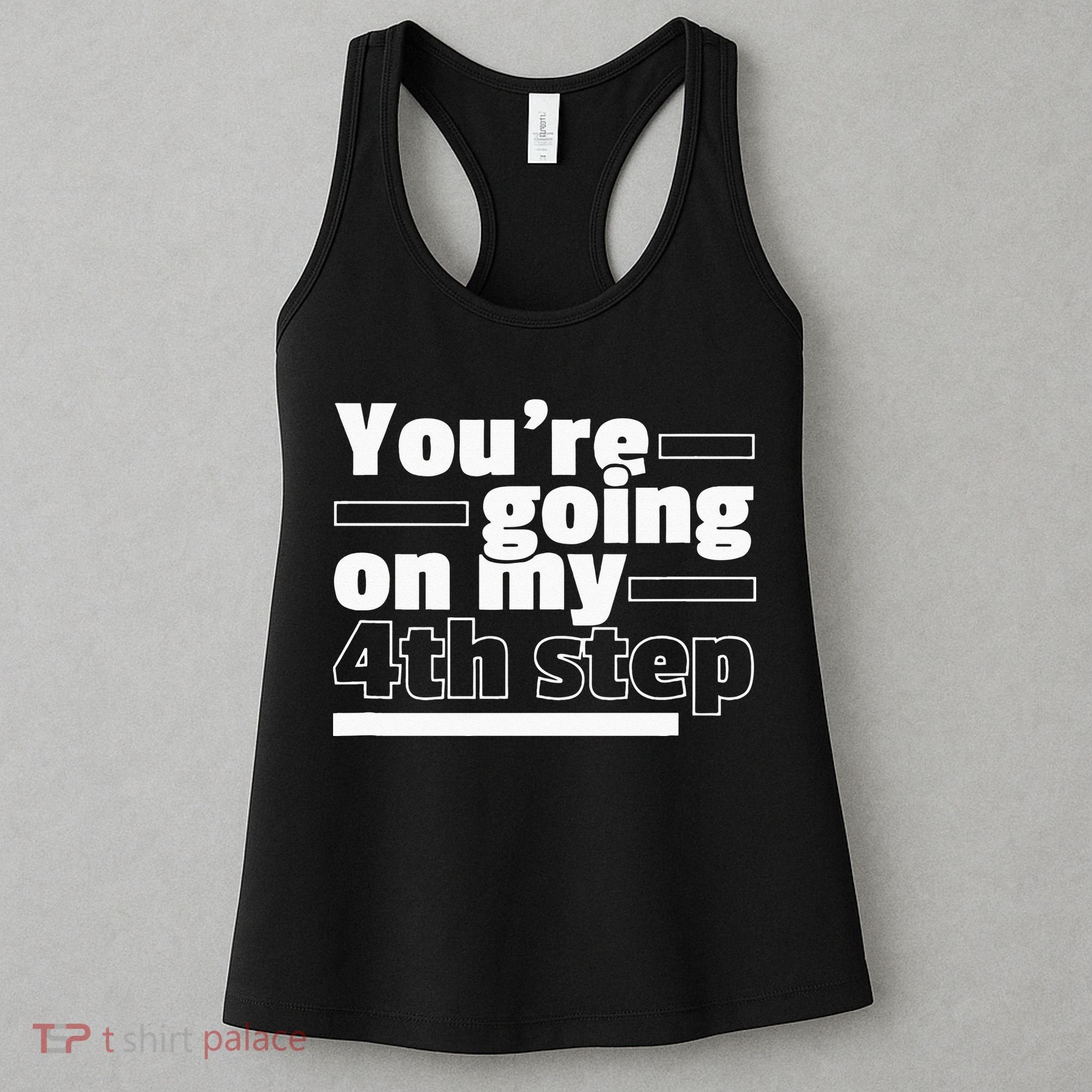 Youre Going On My 4th Step Alcoholics AA Anonymous Funny 12 Women's Tank Top