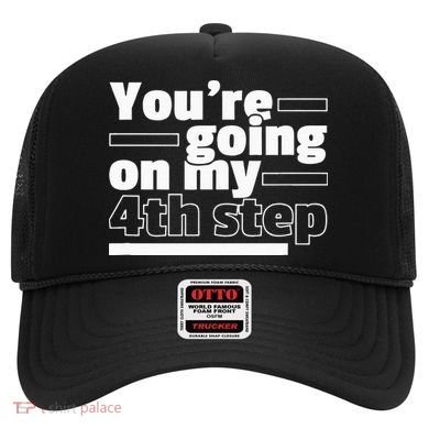 Youre Going On My 4th Step Alcoholics AA Anonymous Funny 12 Hat